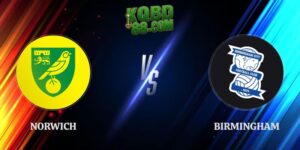 Nhận Định Norwich vs Birmingham 01h45 10/09 Hạng Nhất Anh